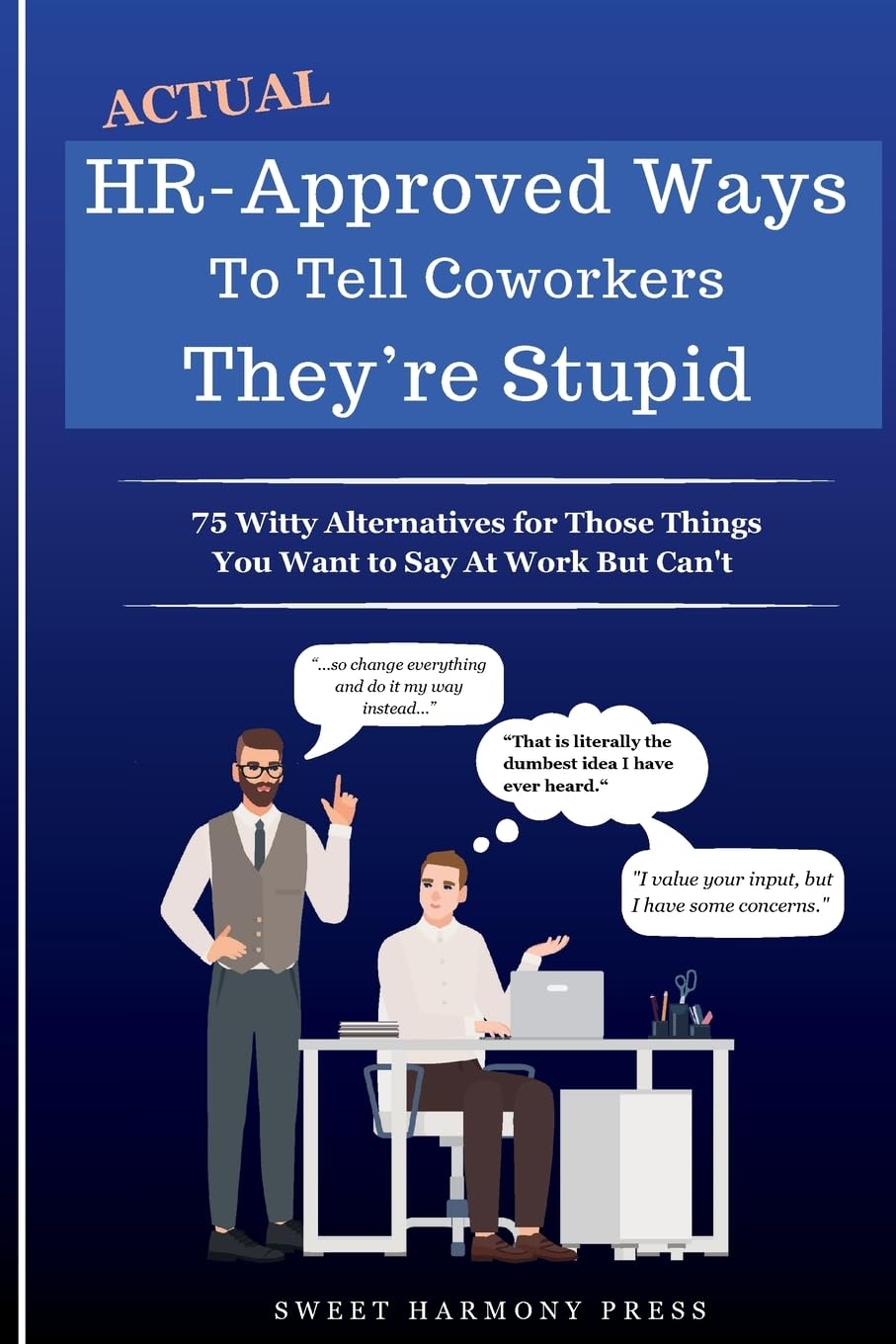 Actual HR-Approved Ways to Tell Coworkers They’re Stupid: 75 Witty Alternatives for Those Things You Want to Say At Work But Can’t – Office Coworker Gag Gift – Joke Book