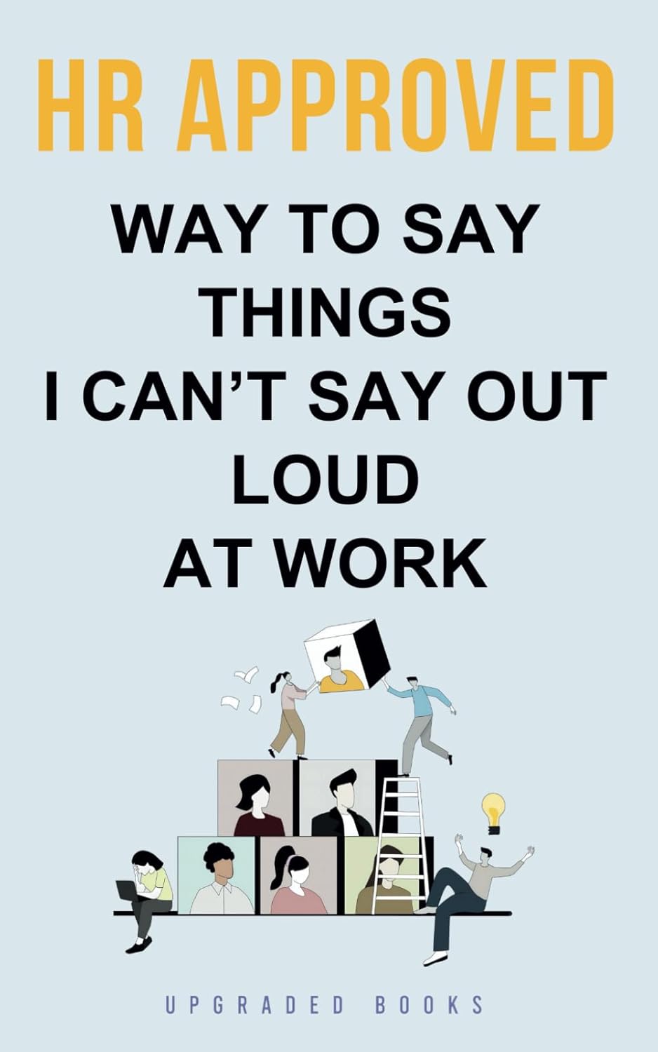 HR Approved Way To Say Things I Can’t Say Out Loud At Work