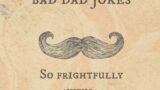 Exceptionally Bad Dad Jokes: So frightfully awful.. yet wonderfully spiffing