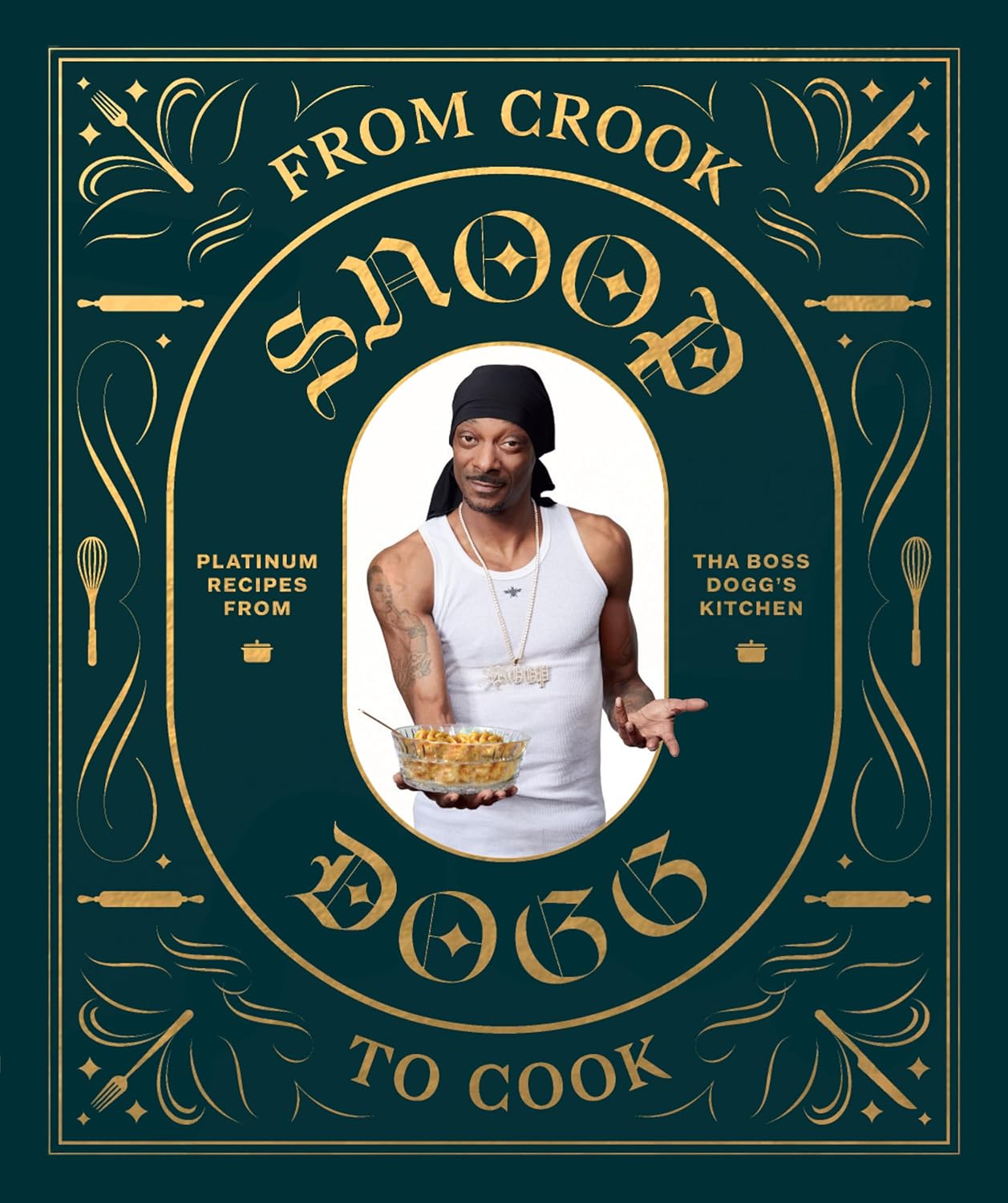From Crook to Cook: Platinum Recipes from Tha Boss Dogg’s Kitchen (Snoop Dogg Cookbook, Celebrity Cookbook with Soul Food Recipes) (Snoop Dog x Chronicle Books)