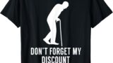 Don’t Forget My Discount – Funny Old People T-Shirt Gag Gift T-Shirt