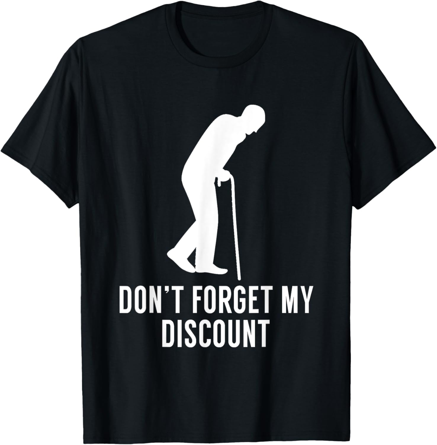 Don’t Forget My Discount – Funny Old People T-Shirt Gag Gift T-Shirt